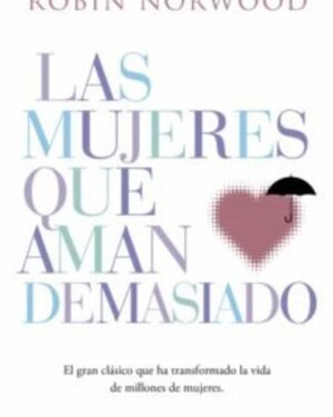 Las mujeres Que Aman Demasiado - Robin Norwood