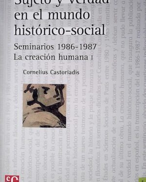 Sujeto y Verdad en el Mundo Histórico-Social - Cornelius Castoriadis