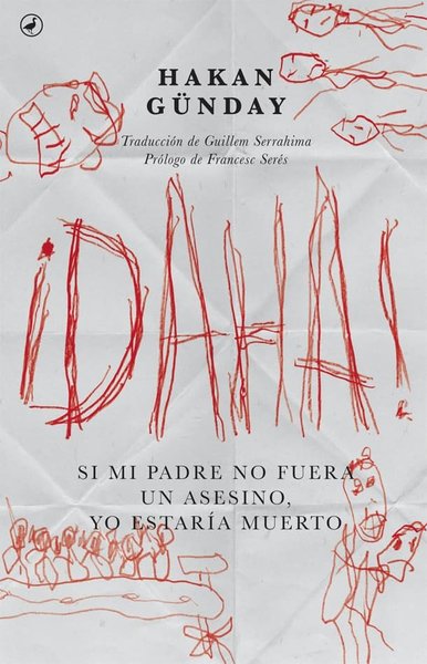 ¡DAHA! SI MI PADRE NO FUERA UN ASESINO YO ESTARIA MUERTO. GUNDAY, HAKAN EDITORIAL CATEDRAL
