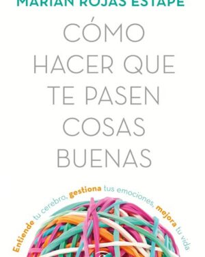 Cómo Hacer que te Pasen Cosas Buenas - Marian Rojas Estapé