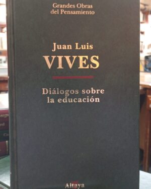 Diálogos Sobre la Educación - Juan Luis Vives - Altaya