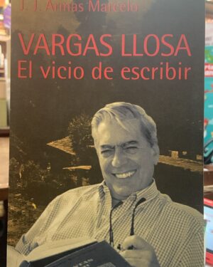 Vargas Llosa El vicio de escribir - J.J. Armas Marcelo - Editorial Alfaguara