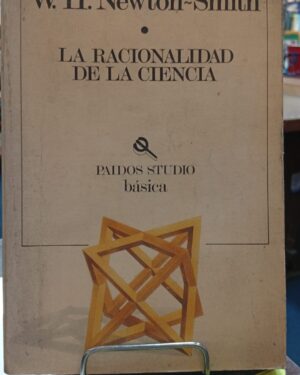 La Racionalidad de la Ciencia - W. H. Newton-Smith