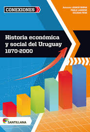 Historia económica y social del Uruguay 1870-2000. Editorial  Santillana. Serie Conexiones. Leonor Berna, Pablo Langone, Silvana Pera.