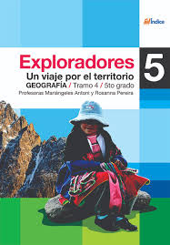 Exploradores 5. Historia. Quinto Grado. Editorial Indice. Un viaje por el territorio. Mariángeles Antoni y Rosanna Pereira.