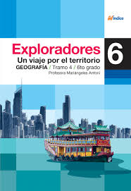 Exploradores 6. Geografía 6to Grado. Un viaje por el territorio. Mariángeles Antoni