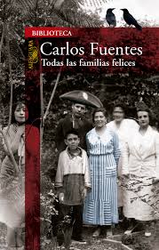 Todas las Familias Felices - Carlos Fuentes - Editorial Alfaguara.