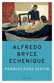 Permiso para sentir. Alfredo Bryce Echenique. Planeta.