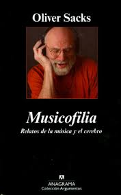 Musicofilia. Relatos de la música y el cerebro. Oliver Sacks. Anagrama.