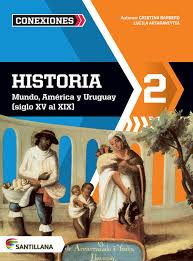 Historia. 2. Mundo, America y Uruguay (siglo XV al XIX). Editorial Santillana. Serie Conexiones