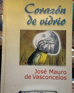 Corazón de Vidrio - José Mauro de Vasconcelos - Editorial El Ateneo