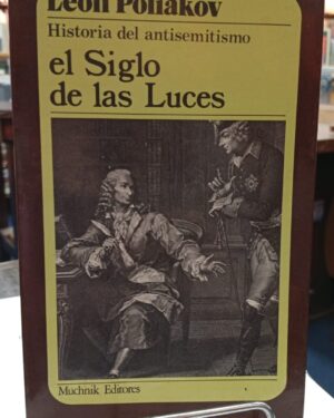 Historia del Antisemitismo en el Siglo de las Luces - León Poliakov