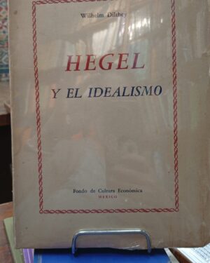 Hegel y el Idealismo - Wilhelm Dilthey