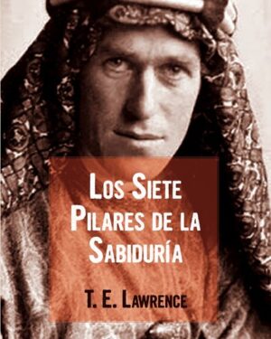 Los Siete Pilares De la Sabiduría - T. E. Lawrence