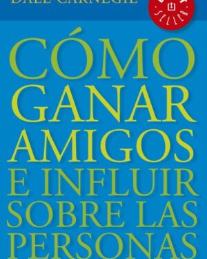 Cómo Ganar Amigos e Influir Sobre Las Personas - Dale Carnegie