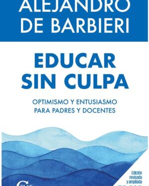 Educar Sin Culpa - Alejandro de Barbieri