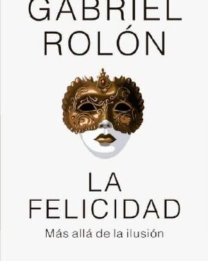 La Felicidad - Gabriel Rolón