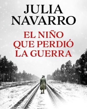 El Niño Que Perdió La Guerra - Julia Navarro