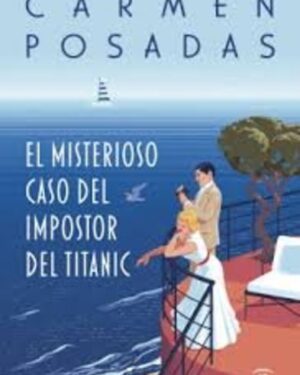 EL Misterioso Caso del Impostor del Titanic - Carmen Posadas