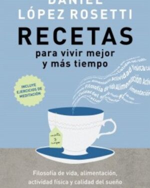 Recetas Para Vivir Mejor u Más Tiempo - Daniel Rosetti