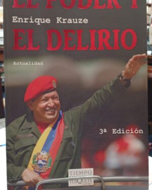 El Poder y El Delirio - Enrique Krauze
