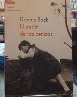 El Jardín de Las Cenizas - Dennis Bock