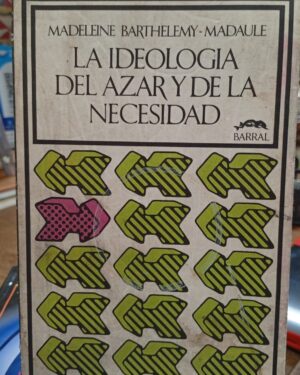 La Ideología del Azar y de la Necesidad - Madeleine Barthelemy- Madaule