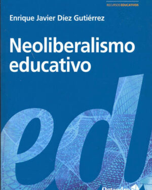Neoliberalismo Educativo - Enrique Javier Díez Gutiérrez