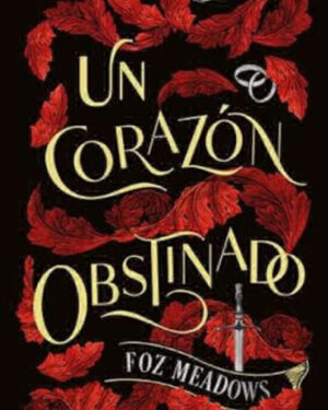 Un Corazón Obstinado - Foz Meadows