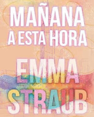 Mañana a Esta Hora - Emma Straub