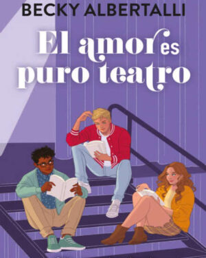 El Amor es Puro Teatro - Becky Albertalli