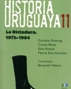 Historia Uruguaya tomo 11 - La Dictadura. 1973-1984 - Benjamín Nahum - Editorial Banda Oriental