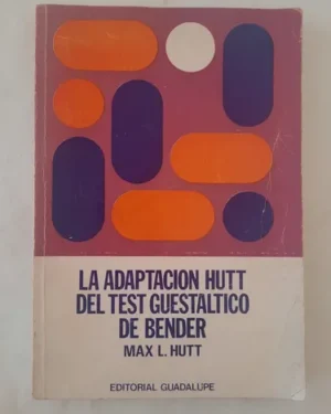 La Adaptacion Hutt del Test Guestaltico de Bender - Max L. Hutt - Editorial Guadalupe