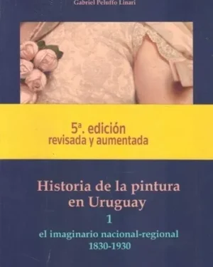 Historia de La Pintura en el Uruguay 2 Tomos - Gabriel Peluffo - Editorial Banda Oriental