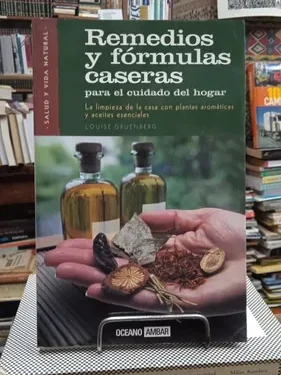 Remedios y Fórmulas Caseras para el Cuidado del Hogar - Louise Gruendberg - Editorial Oceano