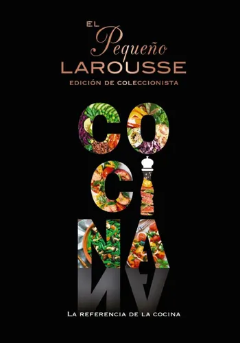 El Pequeño Larousse Cocina - Edicion de Coleccionista - La Referencia de la Cocina - Larousse