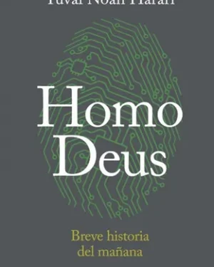 Homo Deus - Breve Historia del Mañana - Yuval Noah Harari - Editorial Debate