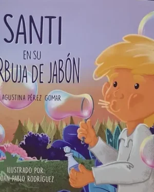 Santi en su Burbuja de Jabón - De Agustina Pérez Gomar. Editorial Ser Niño