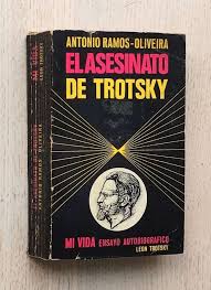 El asesinato de Trotsky. Antonio Ramos-Oliveira. Mi vida ensayo autobiográfico. León Trotsky. Companía general de ediciones, México.