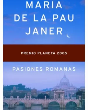 Pasiones Romanas- Maria de la Pau Janer- Editorial Planeta