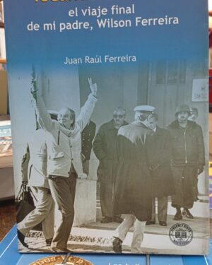 Tocando el Cielo: El Viaje Final, de Mi Padre, Wilson Ferreira - Juan Raúl Ferreira