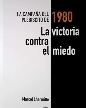La Campaña del Plebiscito de 1980, La Victoria Contra el Miedo - Marcel Lhermitte