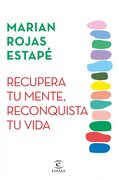 Recupera tu mente, Reconquista tu Vida - Mariam Rojas Estape - Editorial Espasa