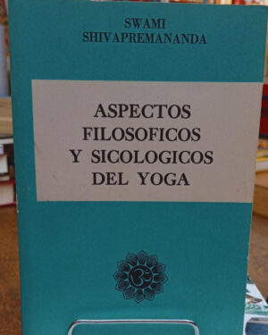 Aspectos Filosóficos y Sicológicos del Yoga - Swami Shivapremanananda