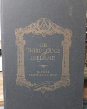The Third Lodge of Ireland - Ritual, Tradition and History