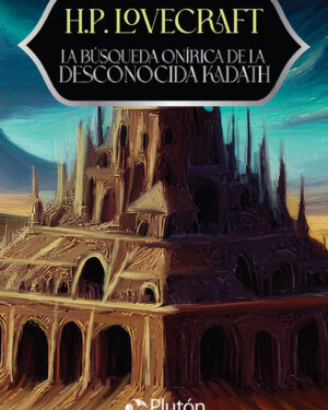 La Búsqueda Onírica de la Desconocida Kadath - H. P.Lovecraft