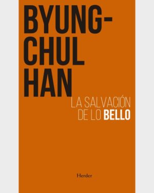 La Salvación de lo Bello - Byung-Chul Han