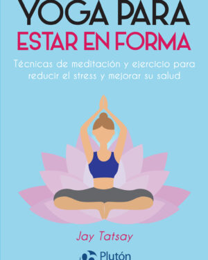 Yoga Para Estar en Forma - Jay Tatsay
