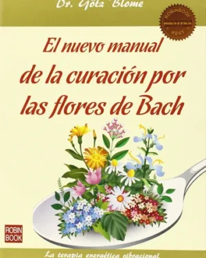 El Manual De La Curación Por Las Flores De Bach - Gotz Blome - Editorial Robin Book