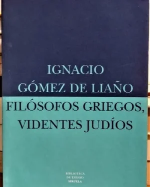 Filósofos Griegas, Videntes Judíos - Ignacio Gómez de Liaño - Editorial Siruela